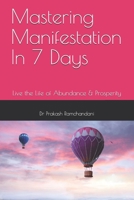 Mastering Manifestation In 7 Days: Live the Life of Abundance & Prosperity B08ZBRK8C6 Book Cover