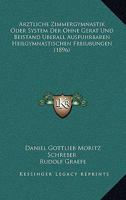 Arztliche Zimmergymnastik Oder System Der Ohne Gerat Und Beistand Uberall Ausfuhrbaren Heilgymnastischen Freiubungen (1896) 1160777624 Book Cover