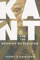 Kant and the Meaning of Religion: The Critical Philosophy & Modern Religious Thought 0231170327 Book Cover
