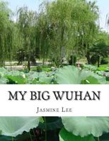 My Big Wuhan: I always dream about my hometown Wuhan 1497411637 Book Cover