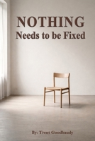 Nothing Needs to be Fixed (The Liberty Truth Series) B0GFWGSP6X Book Cover