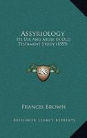 Assyriology: Its Use And Abuse In Old Testament Study 0469794666 Book Cover