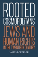 Rooted Cosmopolitans: Jews and Human Rights in the Twentieth Century 0300217242 Book Cover