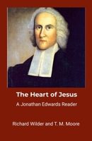 The Heart of Jesus: A Jonathan Edwards Reader 1300271779 Book Cover