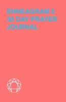 Enneagram 5 - 30 Day Prayer Journal: A Unique Journal To Guide You Through The Enneagram's Deeply Introspective Work. Connect With God And Improve Yourself. 1690789867 Book Cover