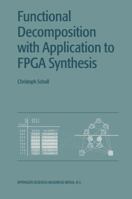 Functional Decomposition with Applications to FPGA Synthesis 0792375858 Book Cover