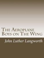 The Aeroplane Boys on the Wing Or Aeroplane Chums in the Tropics 151535590X Book Cover