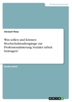 Was sollen und können Hochschulstudiengänge zur Professionalisierung Sozialer Arbeit beitragen? (German Edition) 3668819998 Book Cover