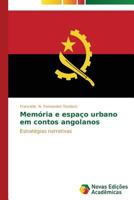 Memória e espaço urbano em contos angolanos: Estratégias narrativas 3639696794 Book Cover