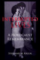 Interrupted Lives: A Holocaust Remembrance 1482056518 Book Cover