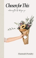 Chosen for This: Embracing the Life God Gave You B0DYRL64NV Book Cover