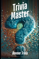 Trivia Master: Boomer Trivia: 400+ Fun and Engaging Multiple Choice Questions B0DW4B8WH5 Book Cover