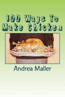 100 Ways to Make Chicken 1502920034 Book Cover