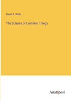 The Science of Common Things 3375130147 Book Cover