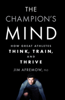 The Champion's Mind: How Great Athletes Think, Train, and Thrive 1635650569 Book Cover