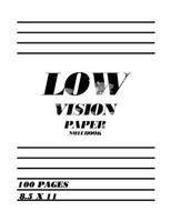 Low Vision Paper Notebook: Bold Line White Paper For Low Vision,Visually Impaired,Great for Students,Work,Writers,School,Note taking 8.5x 11" - 100 Pages 1719402779 Book Cover