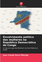 Envolvimento político das mulheres na República Democrática do Congo: O Caso do Lugar das Mulheres na Cena Política do Kongo 6204140779 Book Cover