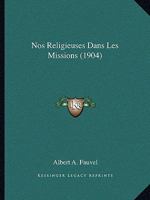 Nos Religieuses Dans Les Missions (1904) 1160205353 Book Cover