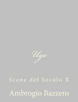 Ugo: Scene del secolo X 1484172469 Book Cover