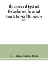 The literature of Egypt and the Soudan from the earliest times to the year 1885 inclusive: a bibliography comprising printed books, periodical ... papyri, manuscripts, drawings, &c. (Volume 9354039693 Book Cover