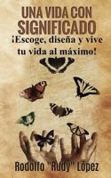 Una Vida Con Significado: �Escoge, dise�a y vive tu vida al m�ximo! 1535194553 Book Cover