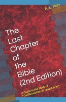 The Last Chapter of the Bible (2nd Edition): A Guide to the Study of "The Revelation of Jesus Christ" B0CTTMS17Z Book Cover