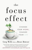 The Focus Effect: Change Your Work, Change Your Life 1544510616 Book Cover