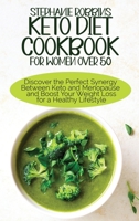 Keto Diet Cookbook for Women Over 50: Discover the Perfect Synergy Between Keto and Menopause and Boost Your Weight Loss for a Healthy Lifestyle 1914378563 Book Cover