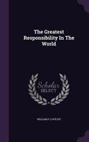 The Greatest Responsibility In The World... 1277001510 Book Cover