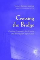 Crossing the Bridge: Creating Ceremonies for Grieving and Healing from Life's Losses 0890877386 Book Cover
