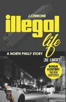 Illegal Life: A North Philly Story Reloaded 0989811182 Book Cover