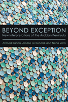 Beyond Exception: New Interpretations of the Arabian Peninsula 1501750305 Book Cover