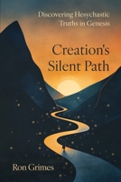 Creation's Silent Path: Discovering Hesychastic Truths in Genesis B0DWVLP628 Book Cover
