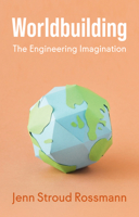 Worldbuilding: The Engineering Imagination 1509567135 Book Cover