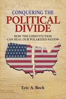 Conquering the Political Divide: How the Constitution Can Heal Our Polarized Nation 1640851062 Book Cover