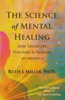 The Science of Mental Healing : New Thought Healers and Teachers in America 1936902281 Book Cover