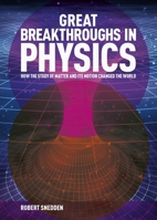 Great Breakthroughs in Physics: How the Story of Matter and Its Motion Changed the World 1839406852 Book Cover