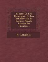 El Rey De Los Mendigos, �, Los Bandidos De La Beauce: Novela Escrita En Franc�s... 1249927870 Book Cover
