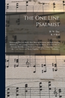 The One Line Psalmist: Embracing Day and Beal's New Musical Notation and Sight-Singing Method ...; Also a Large Variety of Sacred Music, New and Old, by German, English, and American Composers, Compri 1013811321 Book Cover
