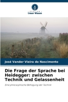 Die Frage der Sprache bei Heidegger: zwischen Technik und Gelassenheit (German Edition) 6208238714 Book Cover
