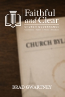 Faithful and Clear: A Pastor’s Guide to Church Governance: Constitutions, Bylaws, Policies, and Procedures B0H1S9CCF5 Book Cover