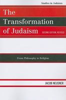The Transformation of Judaism: From Philosophy to Religion 0801861594 Book Cover