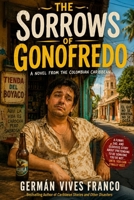 THE SORROWS OF GONOFREDO: A Caribbean Novel About Identity, Humor, and the Exhaustion of Pretending B0H158W2P9 Book Cover