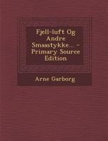 Fjell-luft Og Andre Smaastykke... 1022286838 Book Cover