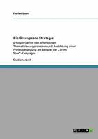 Die Greenpeace-Strategie: Erfolgskriterien von �ffentlichen Thematisierungprozessen und Ausbildung einer Protestbewegung am Beispiel der "Brent Spar-Kampagne 364043627X Book Cover