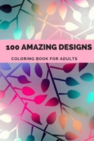 100 amazing designs: An Adult Coloring Book with Fun, Easy, and Relaxing Coloring Pages,Decorations, Inspirational Designs, and Much More! B087S82FH4 Book Cover