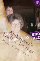 Alzheimer's Trail ... Let It Go: Poems/Prose 1530970520 Book Cover