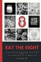 Eat The Eight: Preventing Food Allergy with Food and the Imperfect Art of Medicine 1950124029 Book Cover