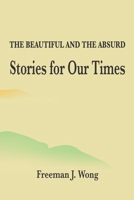 The Beautiful and the Absurd: Stories for Our Times 189684829X Book Cover
