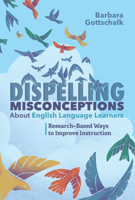 Dispelling Misconceptions about English Language Learners: Research-Based Ways to Improve Instruction 1416628282 Book Cover